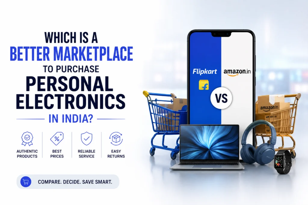 Which is a better marketplace to purchase personal electronics in India?
