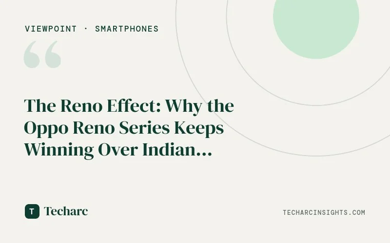 The Reno Effect: Why the Oppo Reno Series Keeps Winning Over Indian Buyers 