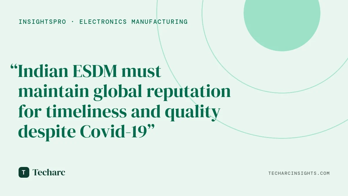 ESDM sector has to keep up to its global reputation during Covid-19
