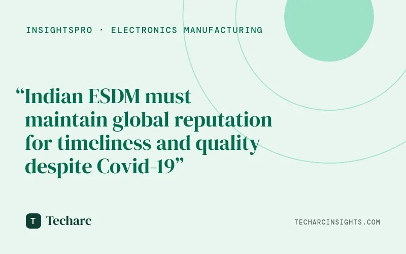 ESDM sector has to keep up to its global reputation during Covid-19