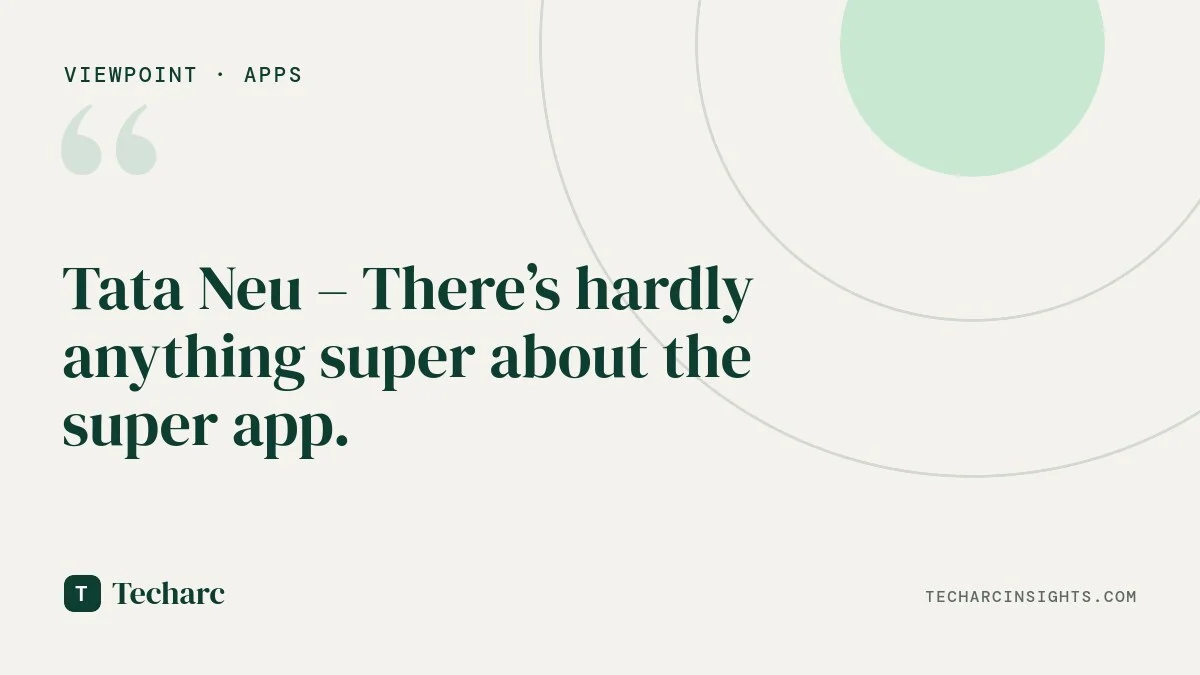 Tata Neu – There’s hardly anything super about the super app.