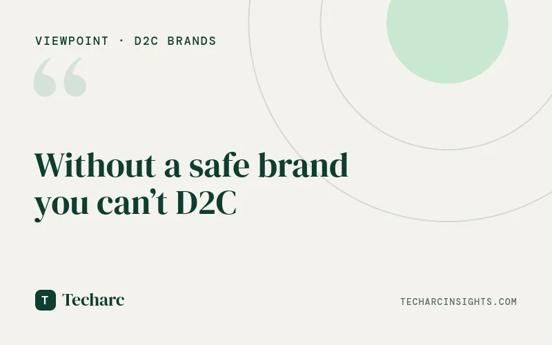 Without a safe brand you can’t D2C