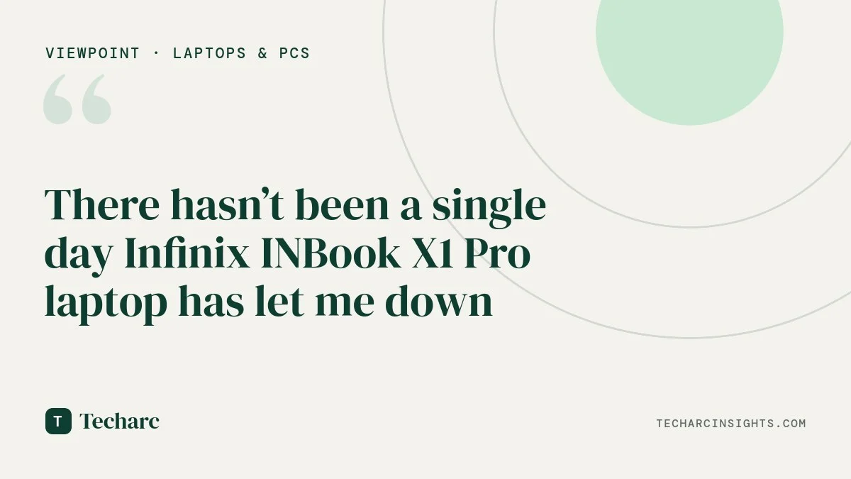There hasn’t been a single day Infinix INBook X1 Pro laptop has let me down