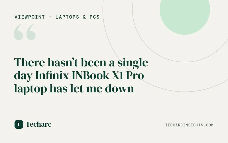 There hasn’t been a single day Infinix INBook X1 Pro laptop has let me down
