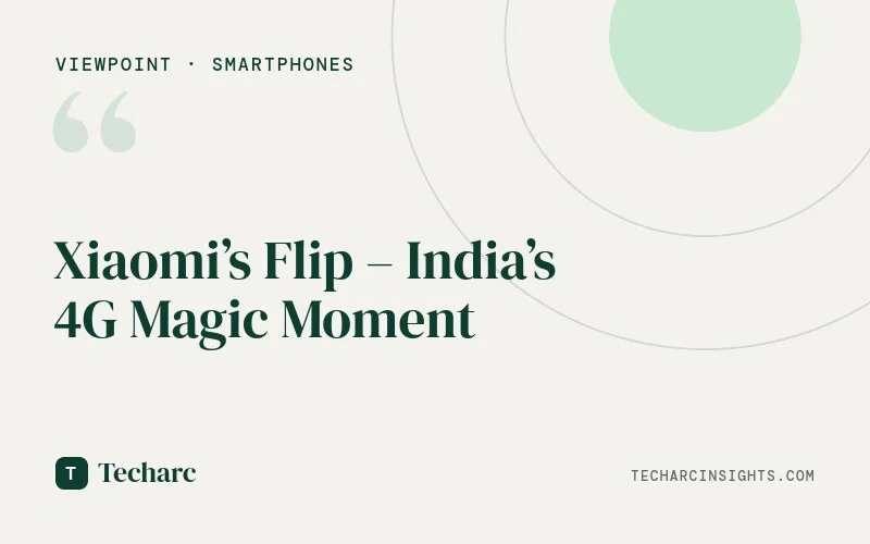 Xiaomi’s Flip – India’s 4G Magic Moment