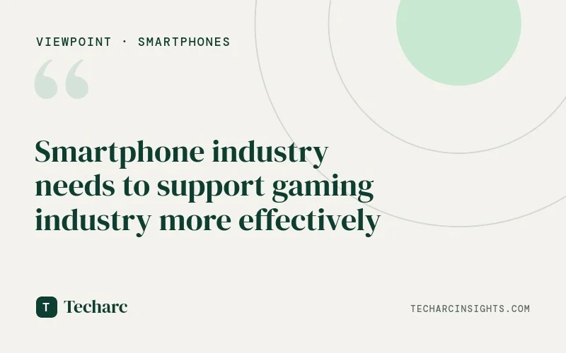 Smartphone industry needs to support gaming industry more effectively