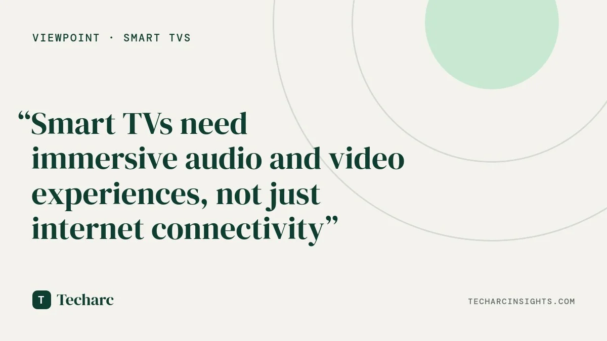 After Internet, Immersive experience is all that matters for Smart TVs