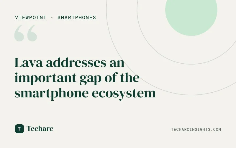 Lava addresses an important gap of the smartphone ecosystem