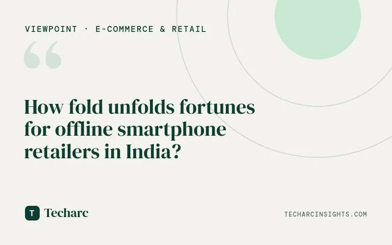 How fold unfolds fortunes for offline smartphone retailers in India?