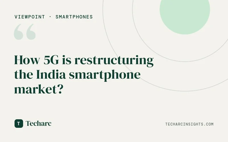 How 5G is restructuring the India smartphone market?