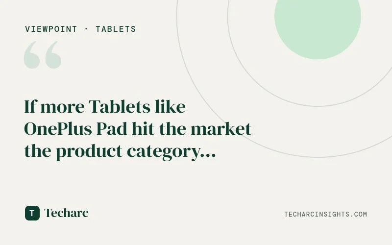 If more Tablets like OnePlus Pad hit the market the product category will grow to its potential