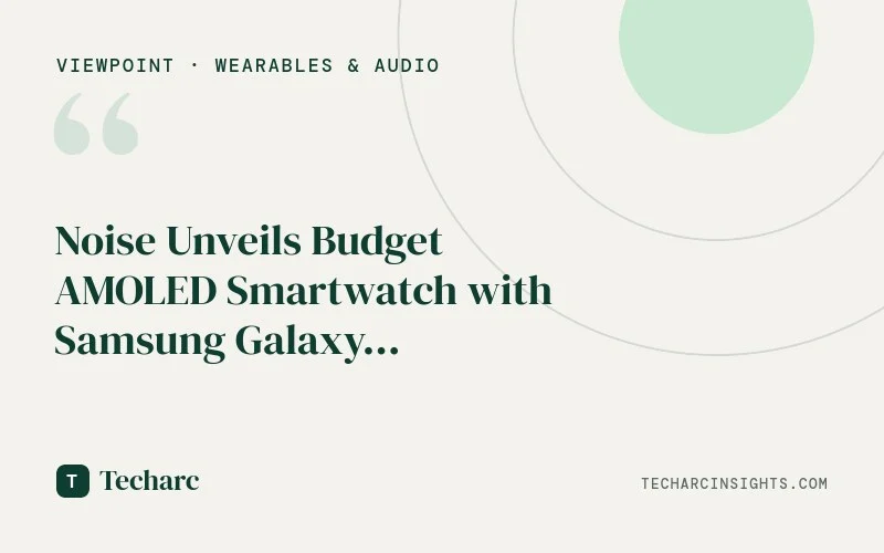 Noise Unveils Budget AMOLED Smartwatch with Samsung Galaxy Watch-Inspired Design; Check Price and Features