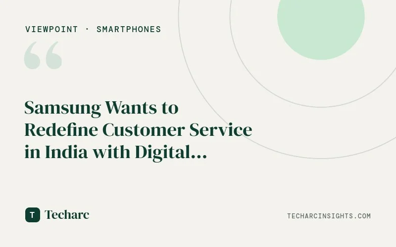 Samsung Wants to Redefine Customer Service in India with Digital Service Centre- What it Means for Samsung Users?