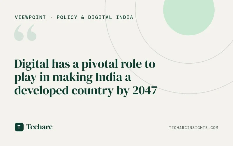 Digital has a pivotal role to play in making India a developed country by 2047