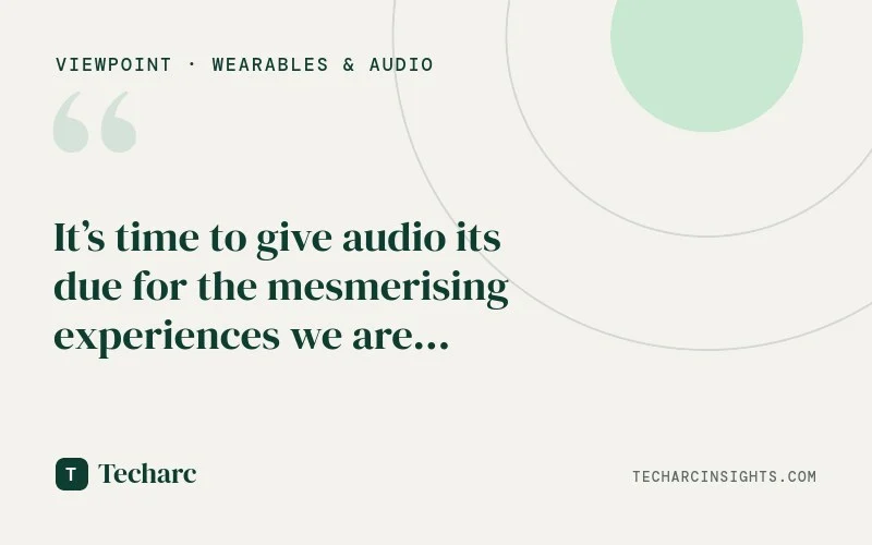 It’s time to give audio its due for the mesmerising experiences we are looking for