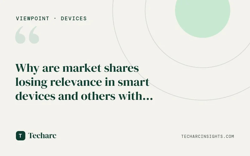 Why are market shares losing relevance in smart devices and others with changing business models?