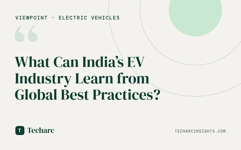 What Can India’s EV Industry Learn from Global Best Practices?