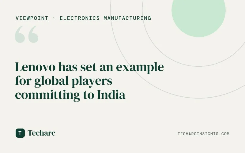Lenovo has set an example for global players committing to India