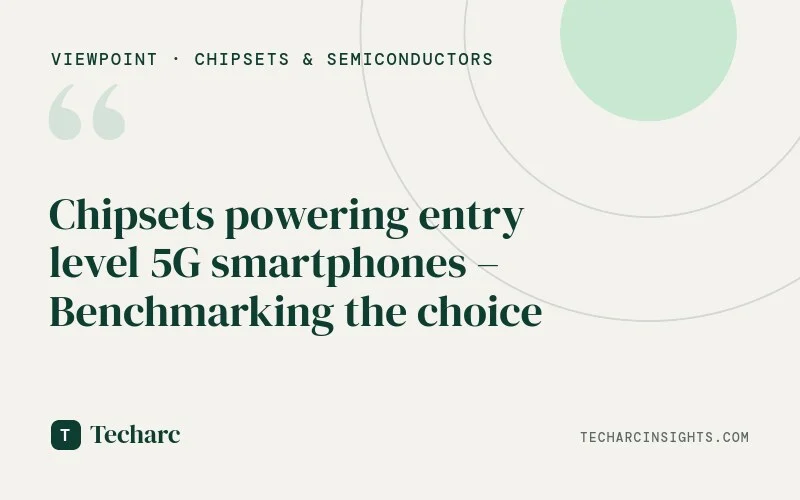 Chipsets powering entry level 5G smartphones – Benchmarking the choice