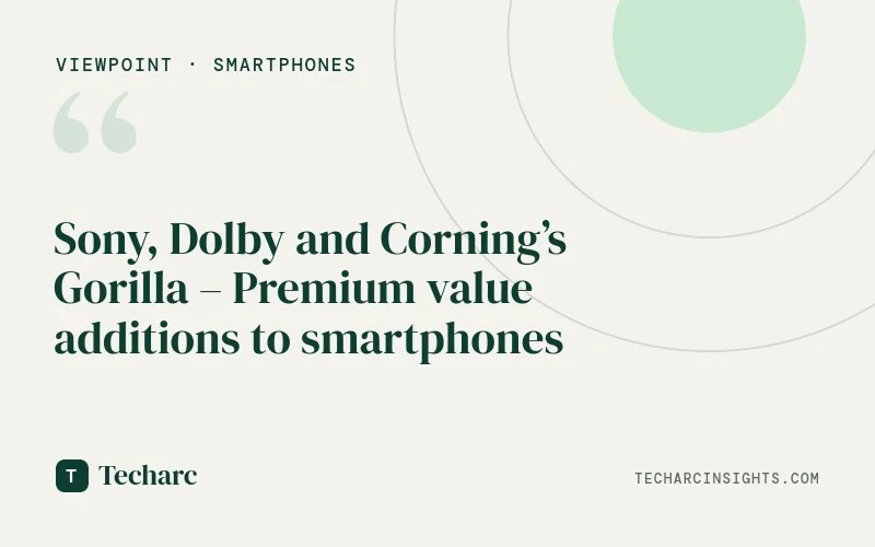 Sony, Dolby and Corning’s Gorilla – Premium value additions to smartphones
