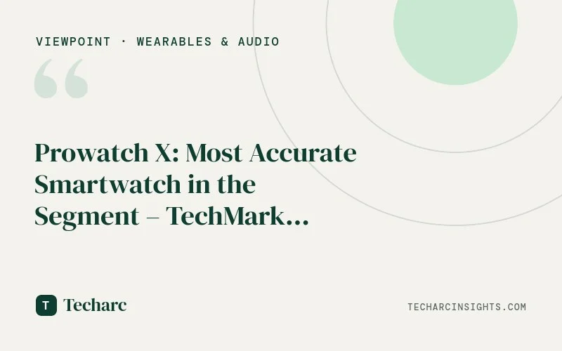 Prowatch X: Most Accurate Smartwatch in the Segment – TechMark Benchmarking