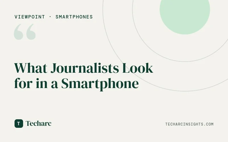 What Journalists Look for in a Smartphone