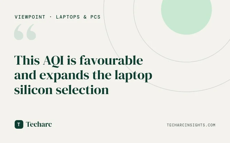 This AQI is favourable and expands the laptop silicon selection