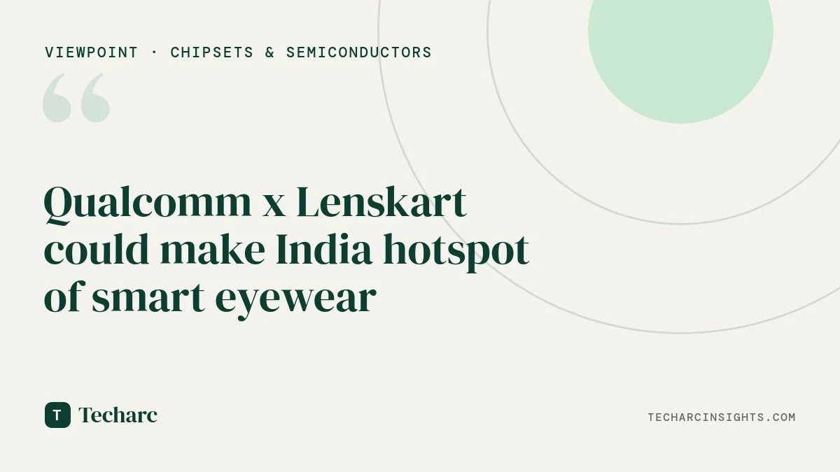 Qualcomm x Lenskart could make India hotspot of smart eyewear