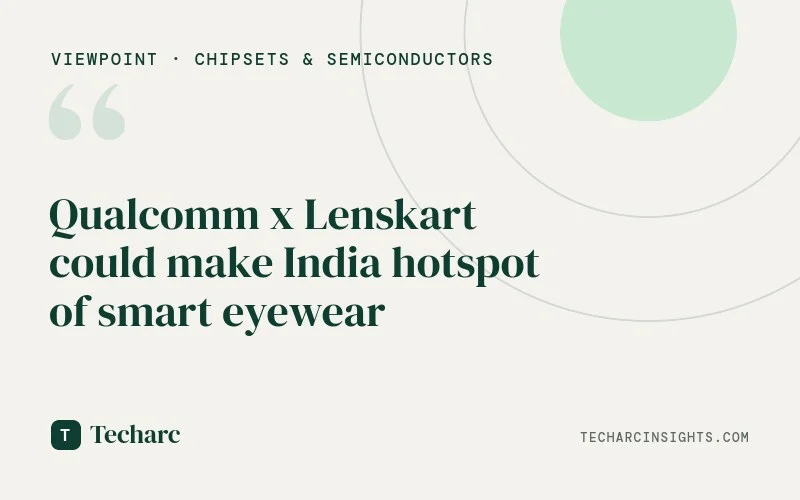 Qualcomm x Lenskart could make India hotspot of smart eyewear