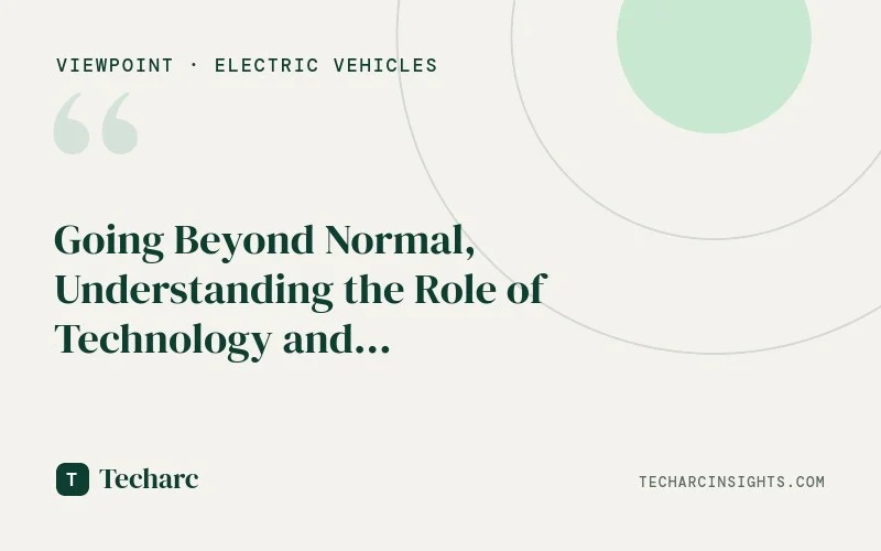 Going Beyond Normal, Understanding the Role of Technology and Connectivity in Shaping Modern EVs