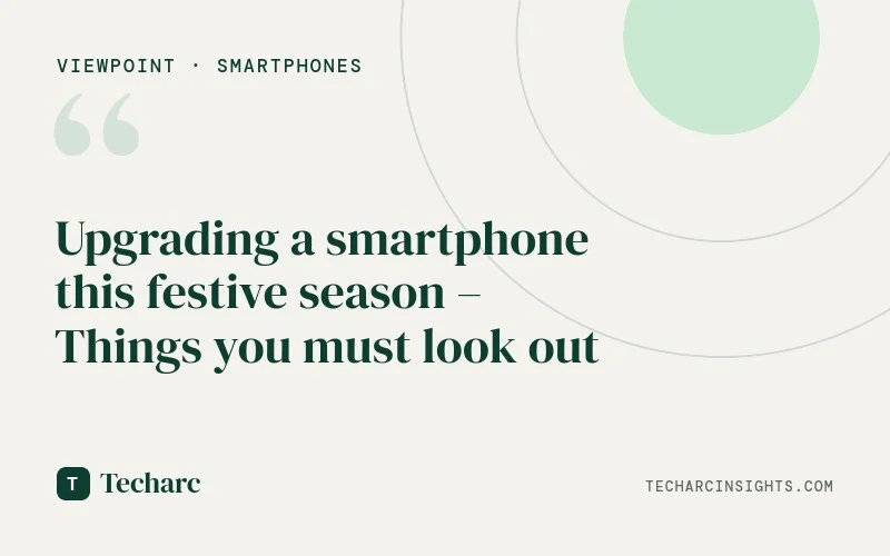 Upgrading a smartphone this festive season – Things you must look out