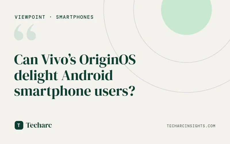 Can Vivo’s OriginOS delight Android smartphone users?