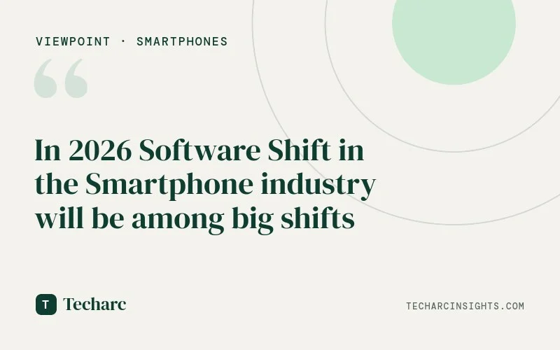 In 2026 Software Shift in the Smartphone industry will be among big shifts