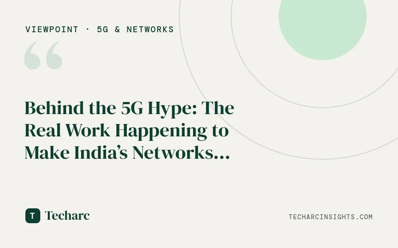 Behind the 5G Hype: The Real Work Happening to Make India’s Networks Ready 