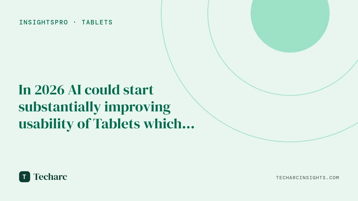 In 2026 AI could start substantially improving usability of Tablets which could attract more users of this form factor 